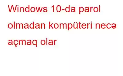 Windows 10-da parol olmadan kompüteri necə açmaq olar