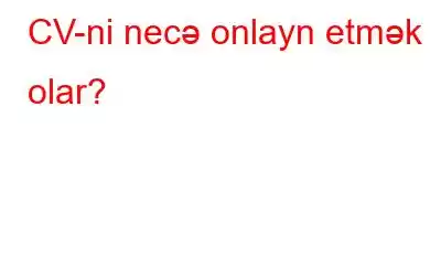 CV-ni necə onlayn etmək olar?