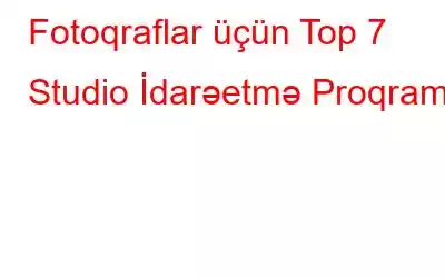 Fotoqraflar üçün Top 7 Studio İdarəetmə Proqramı