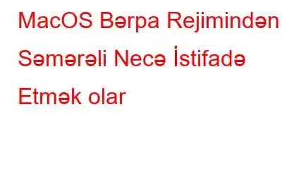 MacOS Bərpa Rejimindən Səmərəli Necə İstifadə Etmək olar