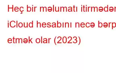 Heç bir məlumatı itirmədən iCloud hesabını necə bərpa etmək olar (2023)