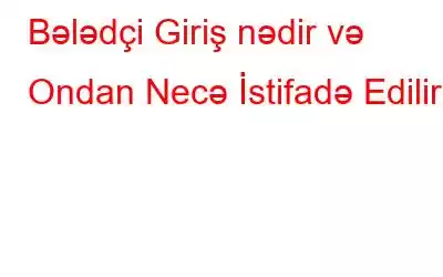 Bələdçi Giriş nədir və Ondan Necə İstifadə Edilir?