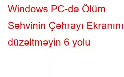 Windows PC-də Ölüm Səhvinin Çəhrayı Ekranını düzəltməyin 6 yolu