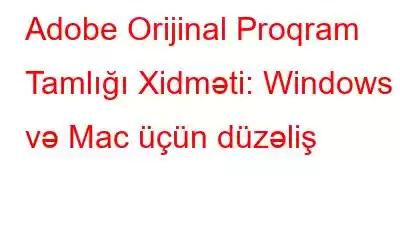 Adobe Orijinal Proqram Tamlığı Xidməti: Windows və Mac üçün düzəliş