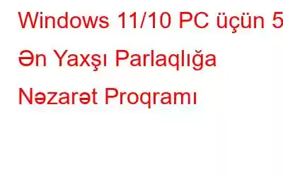 Windows 11/10 PC üçün 5 Ən Yaxşı Parlaqlığa Nəzarət Proqramı