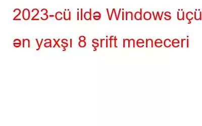 2023-cü ildə Windows üçün ən yaxşı 8 şrift meneceri