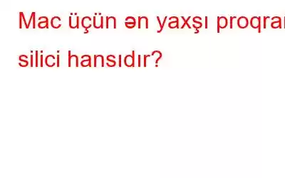 Mac üçün ən yaxşı proqram silici hansıdır?