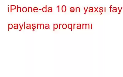 iPhone-da 10 ən yaxşı fayl paylaşma proqramı