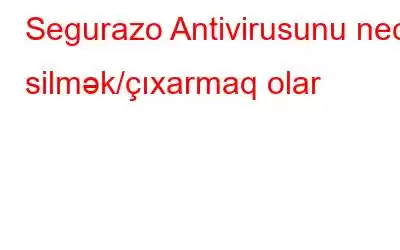 Segurazo Antivirusunu necə silmək/çıxarmaq olar