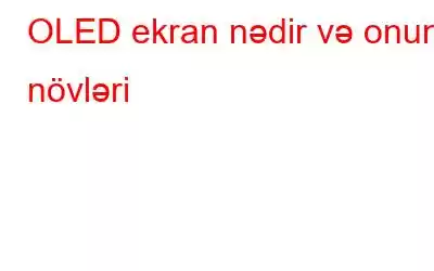 OLED ekran nədir və onun növləri