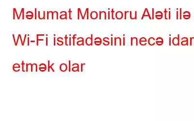 Məlumat Monitoru Aləti ilə Wi-Fi istifadəsini necə idarə etmək olar