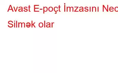 Avast E-poçt İmzasını Necə Silmək olar