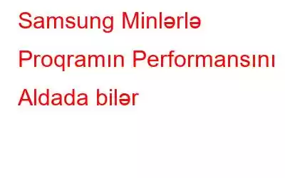 Samsung Minlərlə Proqramın Performansını Aldada bilər