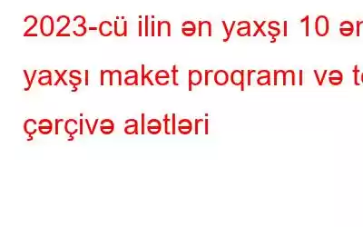 2023-cü ilin ən yaxşı 10 ən yaxşı maket proqramı və tel çərçivə alətləri