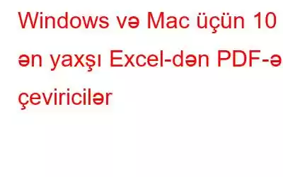 Windows və Mac üçün 10 ən yaxşı Excel-dən PDF-ə çeviricilər