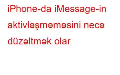 iPhone-da iMessage-in aktivləşməməsini necə düzəltmək olar