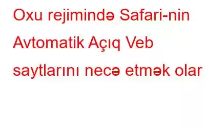 Oxu rejimində Safari-nin Avtomatik Açıq Veb saytlarını necə etmək olar