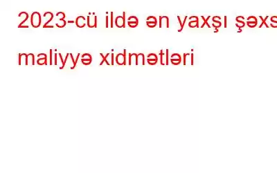 2023-cü ildə ən yaxşı şəxsi maliyyə xidmətləri