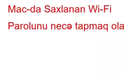 Mac-da Saxlanan Wi-Fi Parolunu necə tapmaq olar