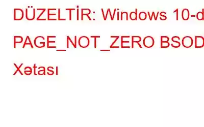 DÜZELTİR: Windows 10-da PAGE_NOT_ZERO BSOD Xətası