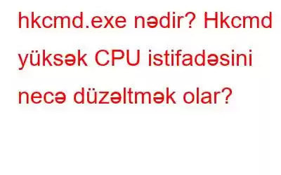 hkcmd.exe nədir? Hkcmd yüksək CPU istifadəsini necə düzəltmək olar?