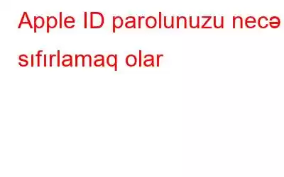 Apple ID parolunuzu necə sıfırlamaq olar