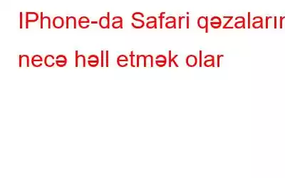 IPhone-da Safari qəzalarını necə həll etmək olar