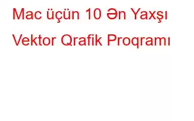 Mac üçün 10 Ən Yaxşı Vektor Qrafik Proqramı