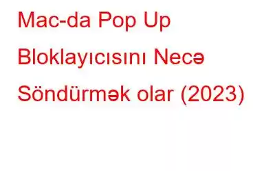 Mac-da Pop Up Bloklayıcısını Necə Söndürmək olar (2023)