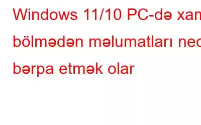 Windows 11/10 PC-də xam bölmədən məlumatları necə bərpa etmək olar