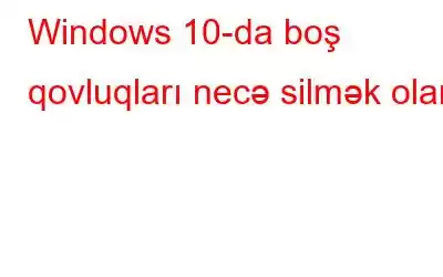 Windows 10-da boş qovluqları necə silmək olar