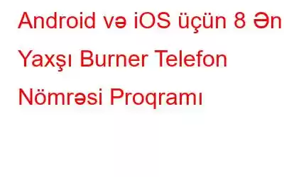 Android və iOS üçün 8 Ən Yaxşı Burner Telefon Nömrəsi Proqramı