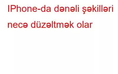 IPhone-da dənəli şəkilləri necə düzəltmək olar