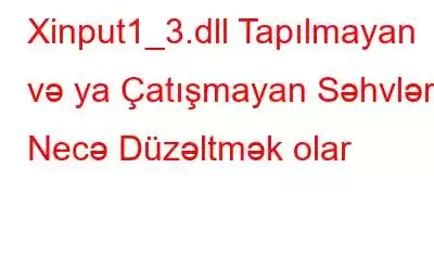 Xinput1_3.dll Tapılmayan və ya Çatışmayan Səhvləri Necə Düzəltmək olar