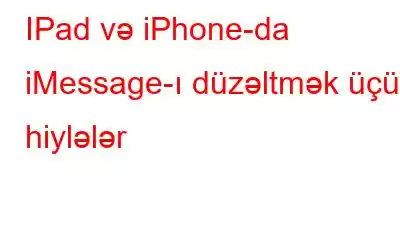 IPad və iPhone-da iMessage-ı düzəltmək üçün hiylələr