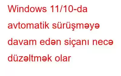 Windows 11/10-da avtomatik sürüşməyə davam edən siçanı necə düzəltmək olar