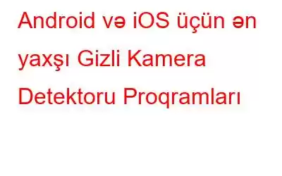 Android və iOS üçün ən yaxşı Gizli Kamera Detektoru Proqramları