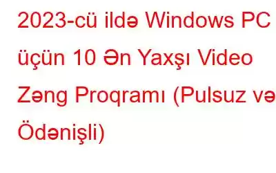 2023-cü ildə Windows PC üçün 10 Ən Yaxşı Video Zəng Proqramı (Pulsuz və Ödənişli)