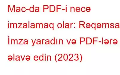 Mac-da PDF-i necə imzalamaq olar: Rəqəmsal İmza yaradın və PDF-lərə əlavə edin (2023)