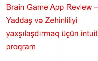 Brain Game App Review – Yaddaş və Zehinliliyi yaxşılaşdırmaq üçün intuitiv proqram