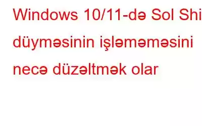 Windows 10/11-də Sol Shift düyməsinin işləməməsini necə düzəltmək olar