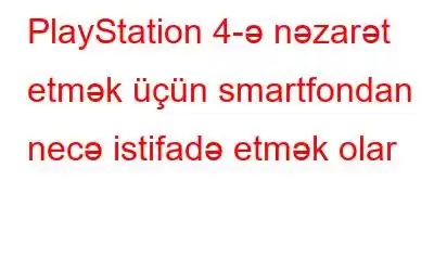 PlayStation 4-ə nəzarət etmək üçün smartfondan necə istifadə etmək olar