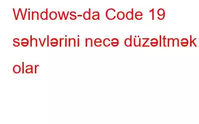 Windows-da Code 19 səhvlərini necə düzəltmək olar