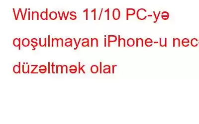 Windows 11/10 PC-yə qoşulmayan iPhone-u necə düzəltmək olar