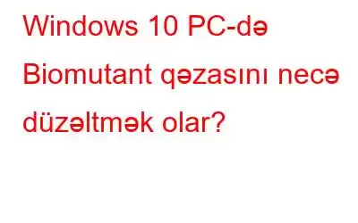 Windows 10 PC-də Biomutant qəzasını necə düzəltmək olar?