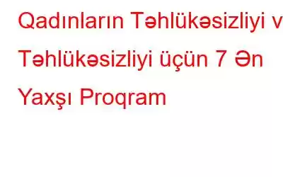 Qadınların Təhlükəsizliyi və Təhlükəsizliyi üçün 7 Ən Yaxşı Proqram