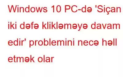 Windows 10 PC-də 'Siçan iki dəfə klikləməyə davam edir' problemini necə həll etmək olar