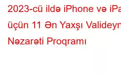 2023-cü ildə iPhone və iPad üçün 11 Ən Yaxşı Valideyn Nəzarəti Proqramı