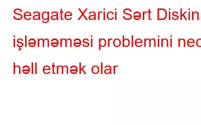 Seagate Xarici Sərt Diskinin işləməməsi problemini necə həll etmək olar