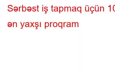 Sərbəst iş tapmaq üçün 10 ən yaxşı proqram